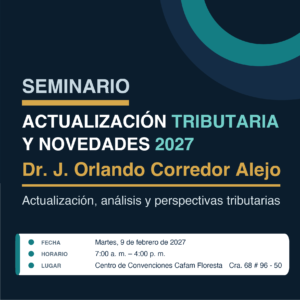 Seminario: ACTUALIZACIÓN TRIBUTARIA Y NOVEDADES 2027 con el Dr. J. ORLANDO CORREDOR ALEJO